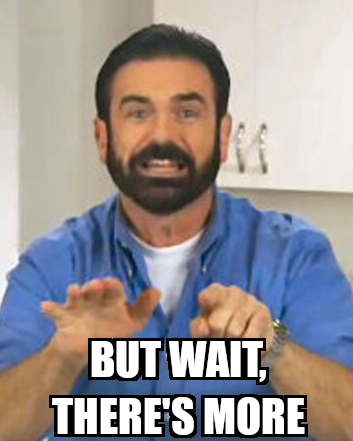 Billy Mays: "But wait, there's more"
